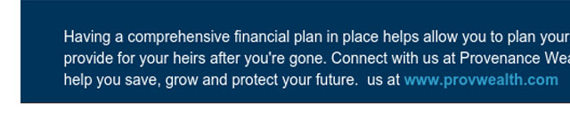 Having a comprehensive financial plan in place allows for you to plan your estate, protect your wealth and provide for your heirs after you're gone. Connect with us at Provenance Wealth Advisors to see how we can help you save, grow, and protect your future.